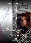 Il viaggio che vorrei. E-book. Formato Mobipocket ebook di Sergio Cardinali
