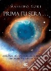 Prima fu sera ... Dialoghi fra un sacerdote illuminato e un intellettuale senza Dio. E-book. Formato EPUB ebook