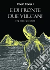 E di fronte due vulcani e altri racconti di. E-book. Formato EPUB ebook di Paolo Bonelli