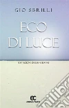 Eco di luce. E-book. Formato Mobipocket ebook di Gio Sbrilli