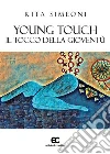 Young Touch. Il tocco della gioventù. E-book. Formato Mobipocket ebook di Rita Simeoni