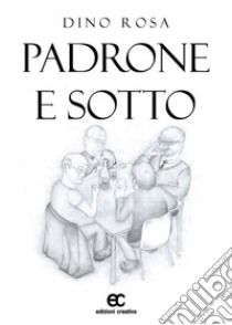 Padrone e sotto. E-book. Formato EPUB ebook di Dino Rosa