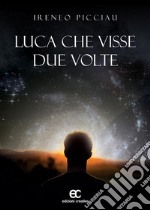 Luca che visse due volte. E-book. Formato Mobipocket ebook