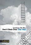 Don’t Climb Over That Wall. E-book. Formato PDF ebook