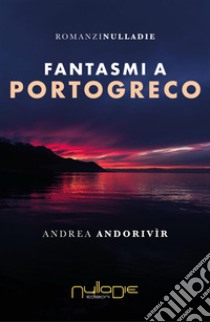 Fantasmi a Portogreco. E-book. Formato EPUB ebook di Andrea Andorivìr