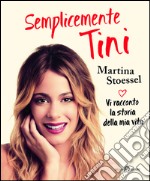 Semplicemente Tini: Vi racconto la storia della mia vita: l'autobiografia ufficiale di Violetta. E-book. Formato EPUB ebook