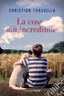 La cosa più incredibile. E-book. Formato PDF ebook di Christian Frascella