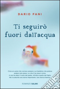 Ti seguirò fuori dall'acqua. E-book. Formato PDF ebook di Dario Fani