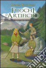 Fuochi d'artificio: Il piano segreto di quattro giovanissimi partigiani. E-book. Formato EPUB ebook