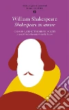 Shakespeare in amore: Canzoni, sonetti e brani scelti. E-book. Formato EPUB ebook di William Shakespeare