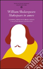 Shakespeare in amore: Canzoni, sonetti e brani scelti. E-book. Formato PDF ebook