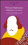 Shakespeare in amore: Canzoni, sonetti e brani scelti. E-book. Formato PDF ebook