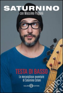 Testa di basso: Le meravigliose avventure di Saturnino Celani. E-book. Formato EPUB ebook di Saturnino Celani