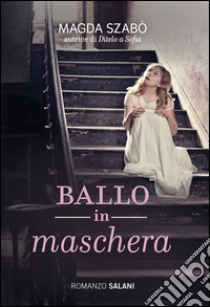 Ballo in maschera. E-book. Formato EPUB ebook di Magda Szabò