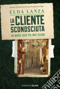 La cliente sconosciuta: Una nuova inchiesta di Max Gilardi. E-book. Formato EPUB ebook di Elda Lanza