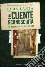 La cliente sconosciuta: Una nuova inchiesta di Max Gilardi. E-book. Formato EPUB ebook