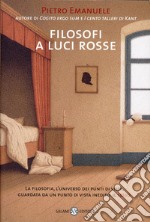 Filosofi a luci rosse. La filosofia, l'universo dei punti di vista, guardata da un punto di vista inedito: il sesso. E-book. Formato EPUB ebook