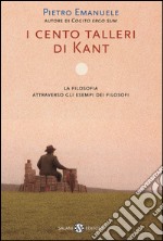 I cento talleri di Kant: La filosofia attraverso gli esempi dei filosofi. E-book. Formato PDF ebook