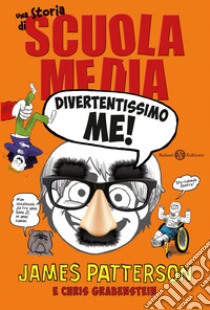 Divertentissimo me!: Una storia di Scuola Media. E-book. Formato PDF ebook di James Patterson