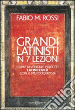 Grandi latinisti in 7 lezioni: Come diventare perfetti latin lover con il metodo Rossi. E-book. Formato EPUB