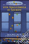 Vita tragicomica di Socrate. Il primo filosofo condannato a morte è stato veramente un eroe?. E-book. Formato EPUB ebook di Pietro Emanuele