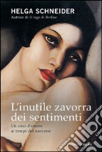 L'inutile zavorra dei sentimenti: Un caso d'amore ai tempi del nazismo. E-book. Formato EPUB ebook