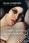 L'inutile zavorra dei sentimenti: Un caso d'amore ai tempi del nazismo. E-book. Formato PDF ebook di Helga Schneider