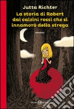 La storia di Robert dai calzini rossi che si innamorò della strega. E-book. Formato EPUB ebook