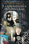 La Folle biblioteca di nonna Huld. E-book. Formato EPUB ebook