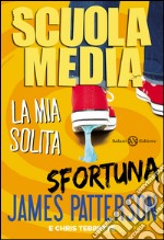 SCUOLA MEDIA. LA MIA SOLITA SFORTUNA: La mia solita sfortuna. E-book. Formato EPUB ebook