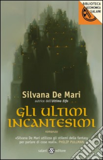 Gli ultimi incantesimi. E-book. Formato EPUB ebook di Silvana De Mari