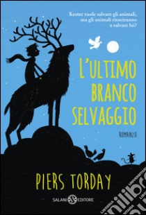 L'ultimo branco selvaggio. E-book. Formato EPUB ebook di Piers Torday