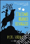 L'ultimo branco selvaggio. E-book. Formato EPUB ebook di Piers Torday