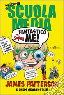 Superfantastico me!: Una storia di Scuola Media. E-book. Formato PDF ebook di James Patterson