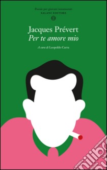 Per te amore mio. Poesie per giovani innamorati. E-book. Formato EPUB ebook di Jacques Prévert