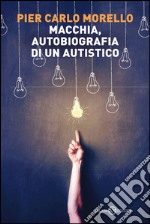 Macchia, autobiografia di un autistico. E-book. Formato EPUB