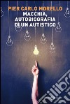 Macchia, autobiografia di un autistico. E-book. Formato EPUB ebook