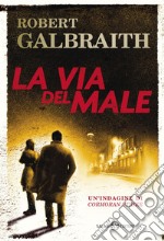 La via del male: Le indagini di Cormoran Strike. E-book. Formato EPUB ebook