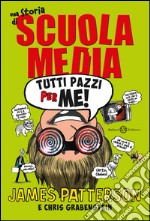 Tutti pazzi per me! Una storia di scuola media. E-book. Formato PDF ebook