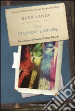 Uno stupido errore: Una nuova inchiesta di Max Gilardi. E-book. Formato PDF ebook