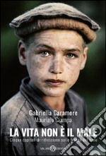 La vita non è il male: Cinque capitoli di riflessione sulle tracce del bene. E-book. Formato EPUB ebook