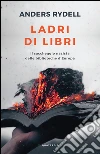Ladri di libri. Il saccheggio nazista delle biblioteche d'Europa. E-book. Formato PDF ebook di Anders Rydell