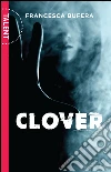 Clover. E-book. Formato EPUB ebook di Francesca Bufera