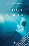 intrigo ad Ischia. E-book. Formato EPUB ebook di Piera Carlomagno