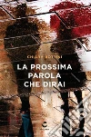 La prossima parola che dirai. E-book. Formato EPUB ebook di Chiara Bottini