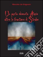 Un posto chiamato Afasia oltre la frontiera di Stroke. E-book. Formato EPUB ebook