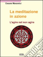 La meditazione in azione: L'agire nel non agire. E-book. Formato Mobipocket ebook