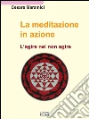 La meditazione in azione: L'agire nel non agire. E-book. Formato EPUB ebook