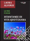 Le mie poesie: Istantanee di vita quotidiana. E-book. Formato EPUB ebook di Laura Alfonsi