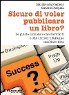 Sicuro di voler pubblicare un libro?: Le giuste domande che devi farti e che (forse) ti faranno cambiare idea. E-book. Formato EPUB ebook